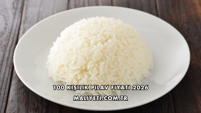 100 Kişilik Pilav Fiyatı 2026