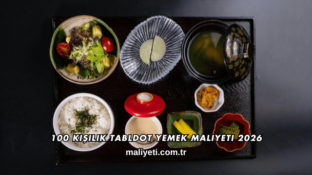 100 Kişilik Tabldot Yemek Maliyeti 2026