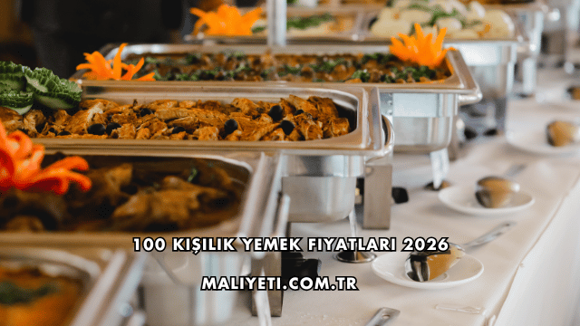 100 Kişilik Yemek Fiyatları 2026