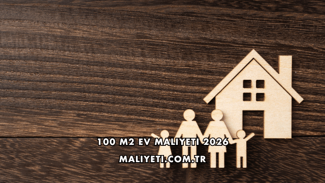 100 M2 Ev Maliyeti 2026