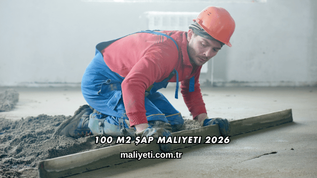 100 M2 Şap Maliyeti 2026