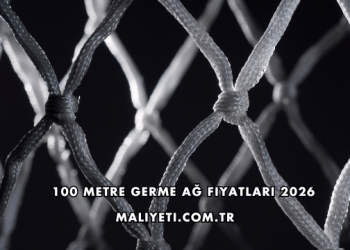 100 Metre Germe Ağ Fiyatları 2026