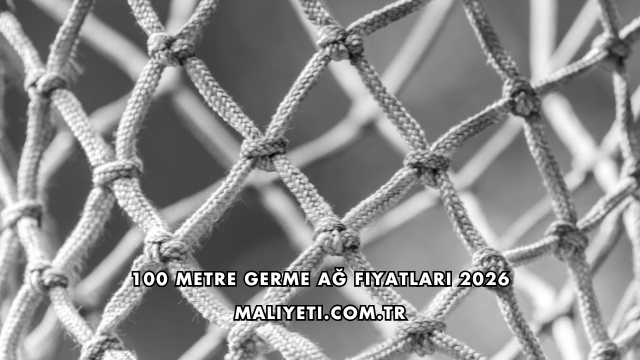 100 Metre Germe Ağ Fiyatları 2026