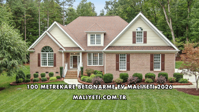 100 Metrekare Betonarme Ev Maliyeti 2026