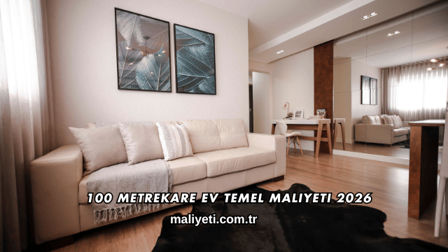 100 Metrekare Ev Temel Maliyeti 2026
