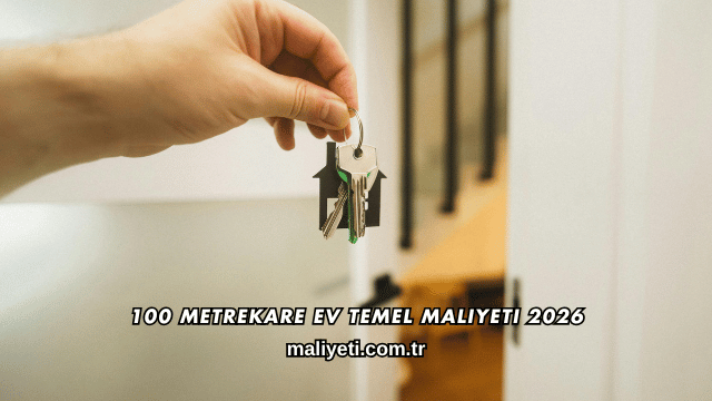 100 Metrekare Ev Temel Maliyeti 2026