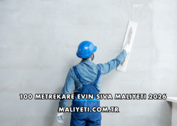 100 Metrekare Evin Sıva Maliyeti 2026