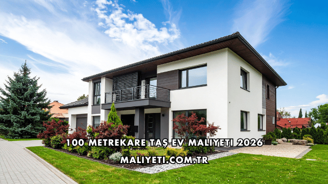 100 Metrekare Taş Ev Maliyeti 2026