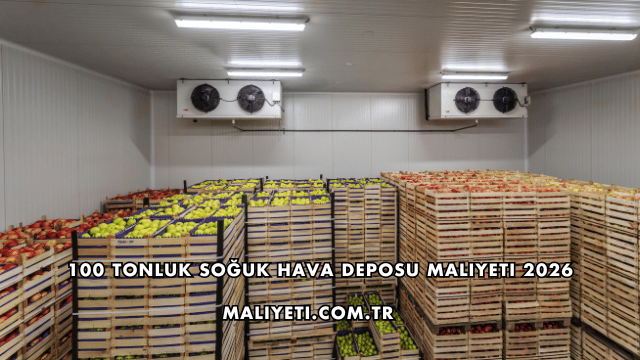 100 Tonluk Soğuk Hava Deposu Maliyeti 2026