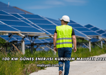100 kW Güneş Enerjisi Kurulum Maliyeti 2026