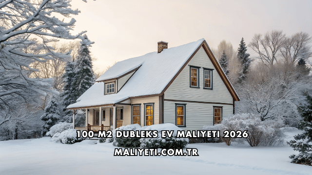 100 m2 Dubleks Ev Maliyeti 2026