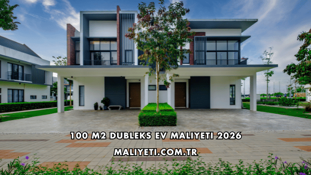 100 m2 Dubleks Ev Maliyeti 2026
