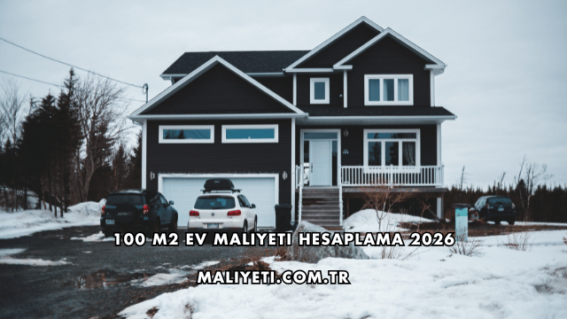 100 m2 Ev Maliyeti Hesaplama 2026
