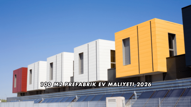 100 m2 Prefabrik Ev Maliyeti 2026