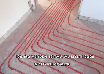 100 m2 Yerden Isıtma Maliyeti 2026