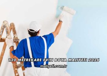 120 Metrekare Evin Boya Maliyeti 2026