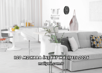 120 m2 Kaba İnşaat Maliyeti 2026