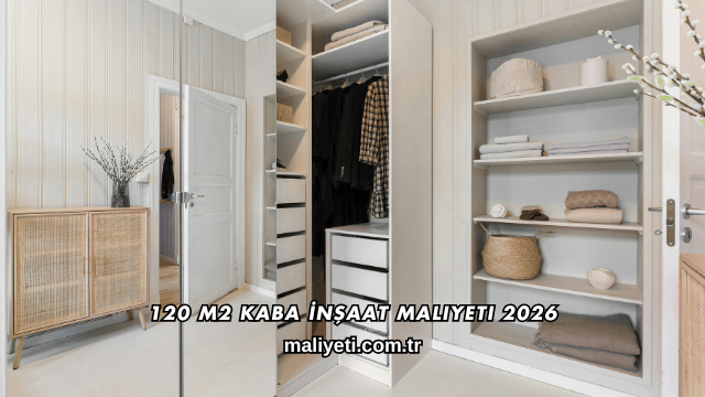 120 m2 Kaba İnşaat Maliyeti 2026