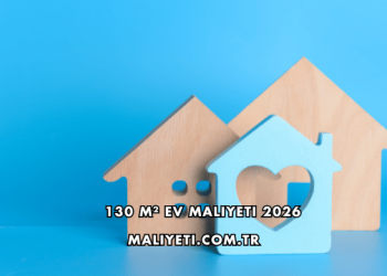 130 m² Ev Maliyeti 2026