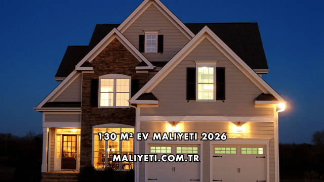130 m² Ev Maliyeti 2026