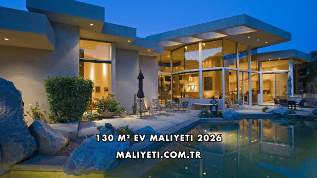 130 m² Ev Maliyeti 2026