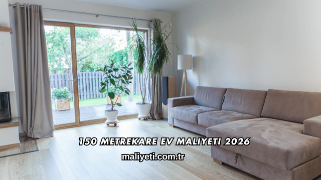 150 Metrekare Ev Maliyeti 2026