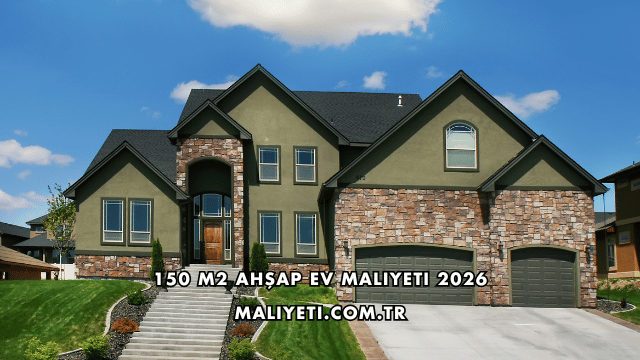 150 m2 Ahşap Ev Maliyeti 2026