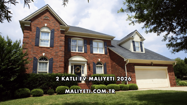 2 Katlı Ev Maliyeti 2026