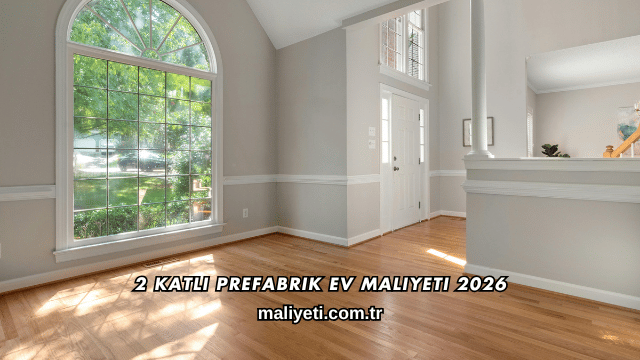 2 Katlı Prefabrik Ev Maliyeti 2026
