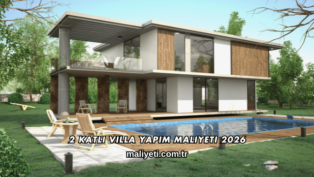 2 Katlı Villa Yapım Maliyeti 2026