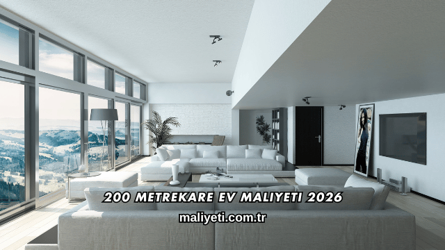 200 Metrekare Ev Maliyeti 2026