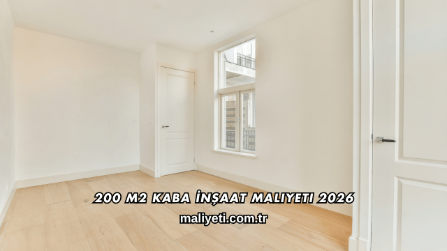 200 m2 Kaba İnşaat Maliyeti 2026
