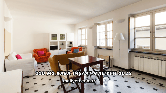 200 m2 Kaba İnşaat Maliyeti 2026