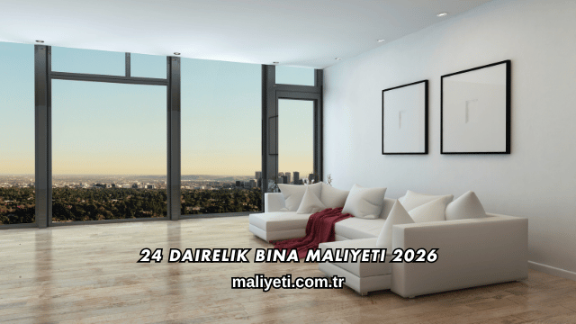 24 Dairelik Bina Maliyeti 2026