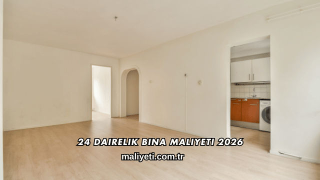 24 Dairelik Bina Maliyeti 2026