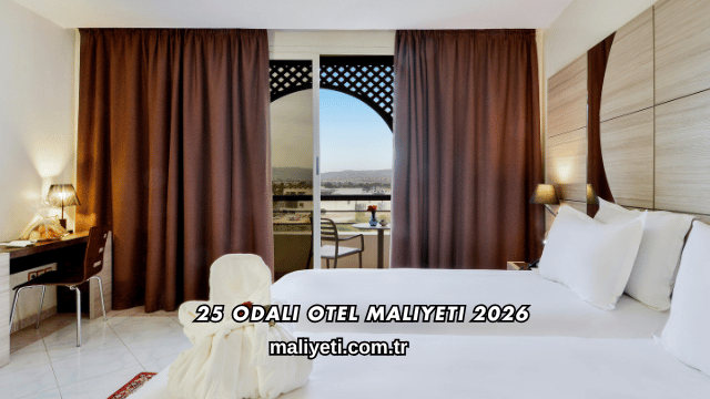 25 Odalı Otel Maliyeti 2026