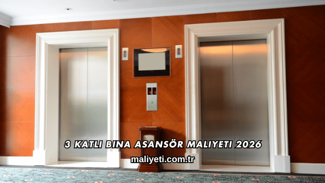 3 Katlı Bina Asansör Maliyeti 2026