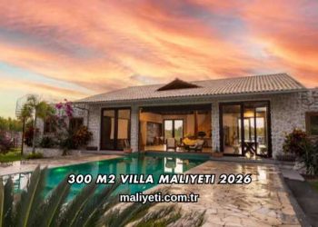 300 m2 Villa Maliyeti 2026