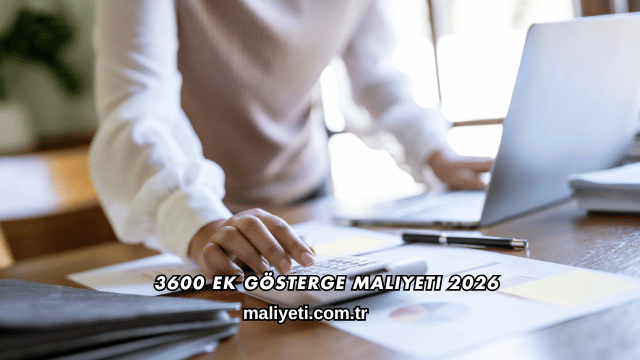 3600 Ek Gösterge Maliyeti 2026