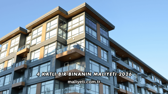 4 Katlı Bir Binanın Maliyeti 2026