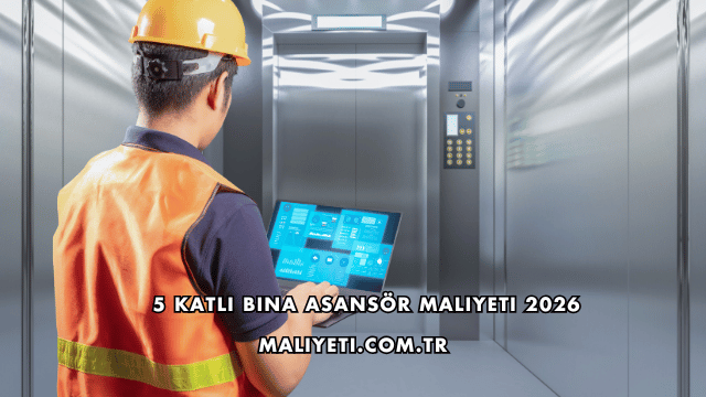 5 Katlı Bina Asansör Maliyeti 2026