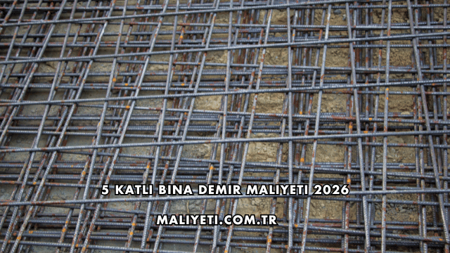 5 Katlı Bina Demir Maliyeti 2026