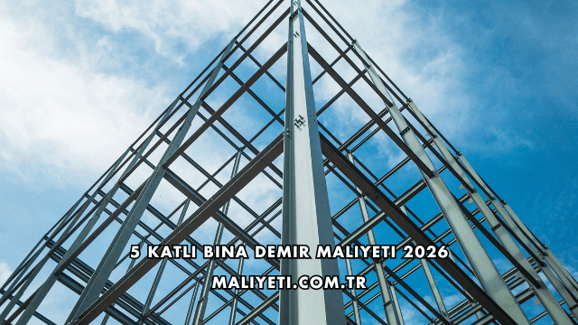 5 Katlı Bina Demir Maliyeti 2026