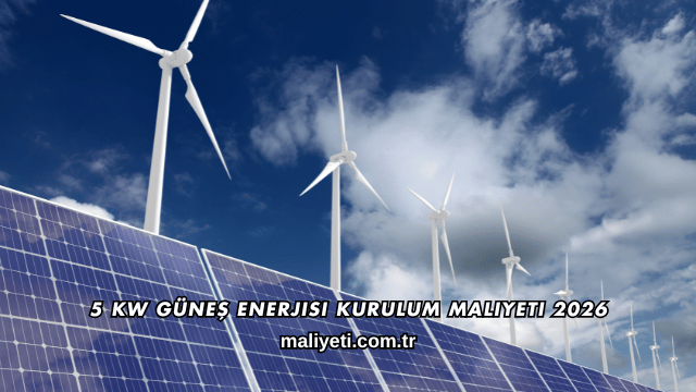 5 Kw Güneş Enerjisi Kurulum Maliyeti 2026