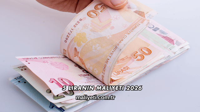 5 Liranın Maliyeti 2026