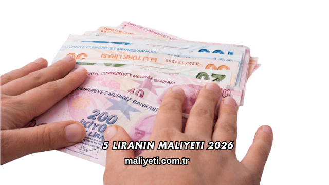 5 Liranın Maliyeti 2026