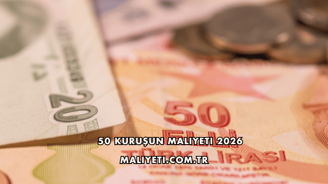 50 Kuruşun Maliyeti 2026