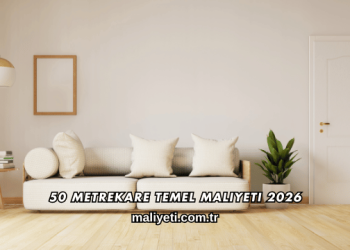 50 Metrekare Temel Maliyeti 2026