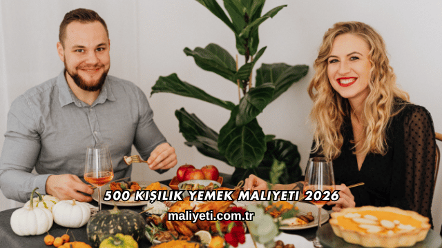 500 Kişilik Yemek Maliyeti 2026