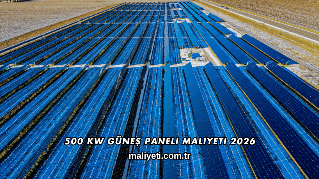 500 kW Güneş Paneli Maliyeti 2026